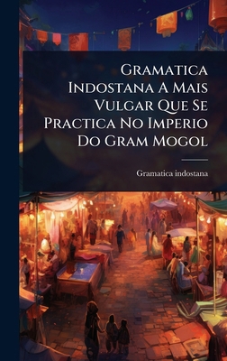 Gramatica Indostana A Mais Vulgar Que Se Practi... 1024444228 Book Cover