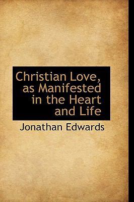 Christian Love, as Manifested in the Heart and ... 1116361922 Book Cover