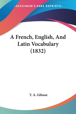 A French, English, And Latin Vocabulary (1832) 1436728088 Book Cover