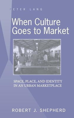 When Culture Goes to Market: Space, Place, and ... 1433101947 Book Cover