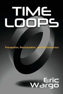 Time Loops: Precognition, Retrocausation, and t... 1938398920 Book Cover