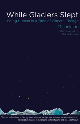 While Glaciers Slept: Being Human in a Time of ... 0996087265 Book Cover