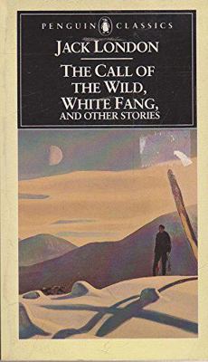 The Call of the Wild, White Fang, and Other Sto... 0140390014 Book Cover