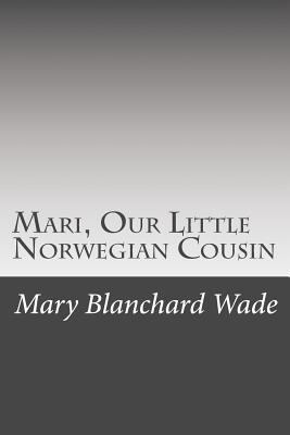 Mari, Our Little Norwegian Cousin 1502368374 Book Cover