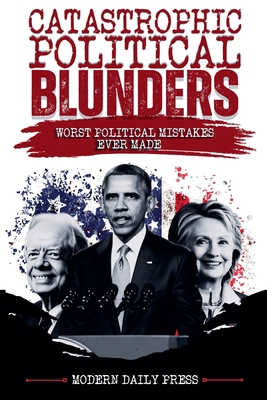 Catastrophic Political Blunders B0GF4F4BPY Book Cover