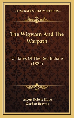 The Wigwam And The Warpath: Or Tales Of The Red... 1165230690 Book Cover