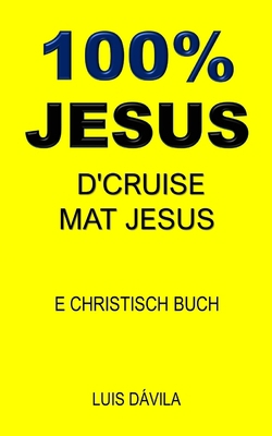 100% Jesus: D'Cruise Mat Jesus [Luxembourgish; Letzeburgesch] B0BV1Y17VK Book Cover