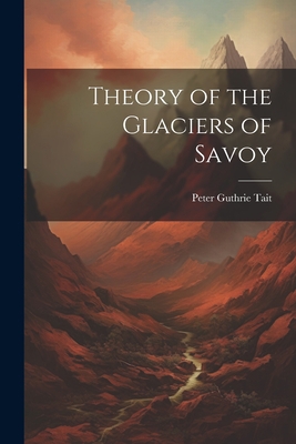 Theory of the Glaciers of Savoy 1021971006 Book Cover