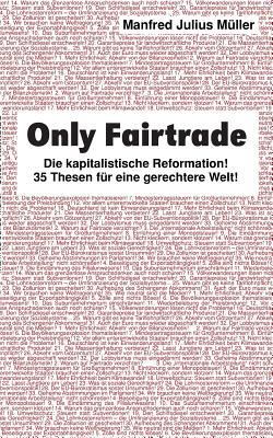 Only Fairtrade: Die kapitalistische Reformation... [German] 3744893812 Book Cover