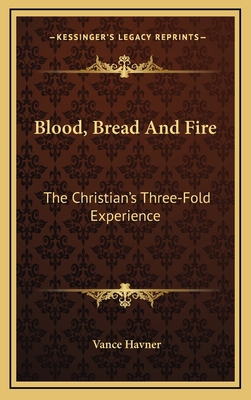 Blood, Bread And Fire: The Christian's Three-Fo... 1164472690 Book Cover