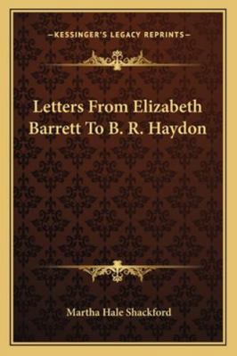 Letters From Elizabeth Barrett To B. R. Haydon 1162996544 Book Cover