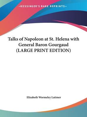 Talks of Napoleon at St. Helena with General Ba... [Large Print] 1169851738 Book Cover