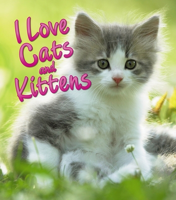 I Love Cats and Kittens 0711248133 Book Cover