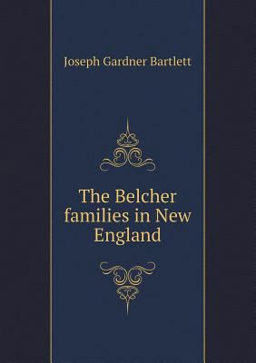 The Belcher families in New England 5518729901 Book Cover