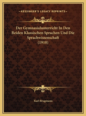 Der Gymnasialunterricht In Den Beiden Klassisch... [German] 1169524877 Book Cover