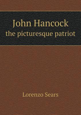 John Hancock the picturesque patriot 5518730365 Book Cover