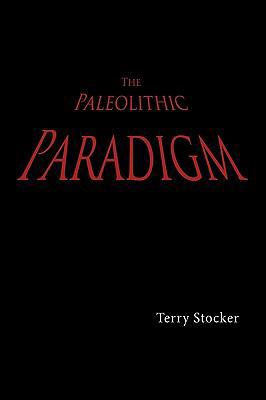 The Paleolithic Paradigm 1449022928 Book Cover