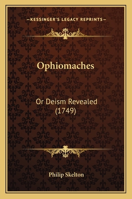 Ophiomaches: Or Deism Revealed (1749) 116391522X Book Cover