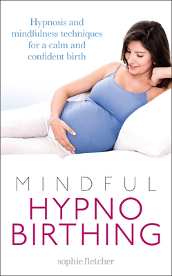 Mindful Hypnobirthing: Hypnosis and Mindfulness... 0091954592 Book Cover