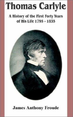 Thomas Carlyle: A History of the First Forty Ye... 0898758963 Book Cover