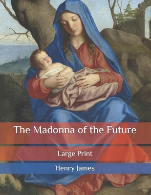 The Madonna of the Future: Large Print B086Y3CLFX Book Cover