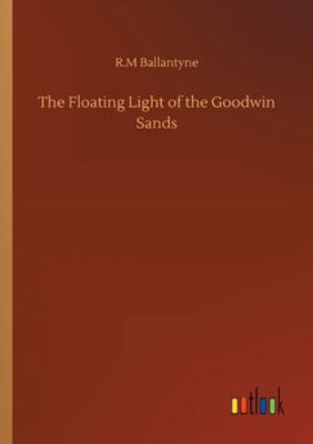 The Floating Light of the Goodwin Sands 3752315318 Book Cover