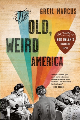 The Old, Weird America: The World of Bob Dylan'... 0312572913 Book Cover
