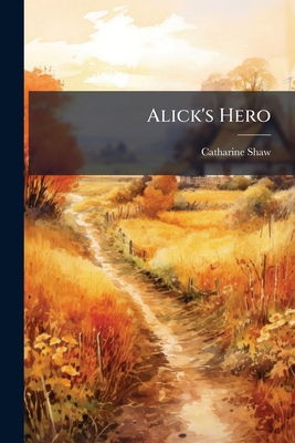 Alick's Hero 1246666871 Book Cover