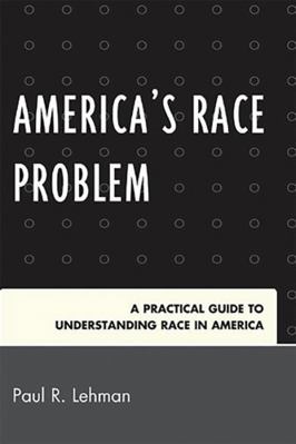 America's Race Problem: A Practical Guide to Un... 0761845720 Book Cover