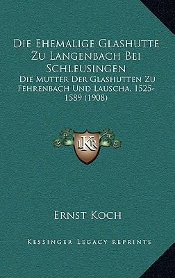 Die Ehemalige Glashutte Zu Langenbach Bei Schle... [German] 1168328853 Book Cover