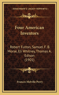 Four American Inventors: Robert Fulton, Samuel ... 1166651592 Book Cover