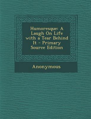 Humoresque: A Laugh on Life with a Tear Behind It 1287489745 Book Cover