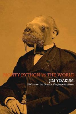 Monty Python VS The World: How Monty Python Acc... 1470008203 Book Cover