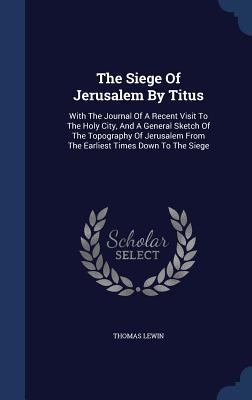 The Siege Of Jerusalem By Titus: With The Journ... 134014414X Book Cover