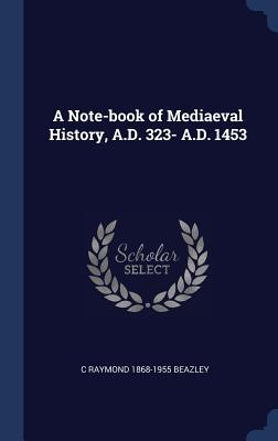 A Note-book of Mediaeval History, A.D. 323- A.D... 1340360020 Book Cover