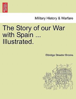 The Story of Our War with Spain ... Illustrated. 1241469792 Book Cover