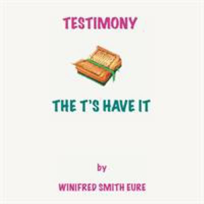 Testimony: The T'S Have It! 154347926X Book Cover