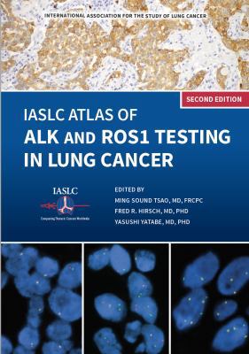 IASLC Atlas of ALK and ROS1 Testing in Lung Cancer