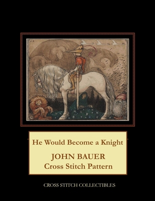 He Would Become a Knight: John Bauer Cross Stit... B08GB4L8X5 Book Cover