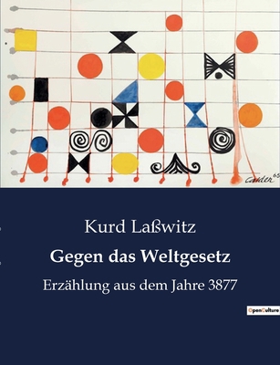 Gegen das Weltgesetz: Erzählung aus dem Jahre 3877 [German] B0BWSSCX4N Book Cover