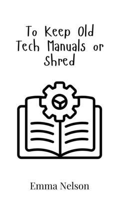 To Keep Old Tech Manuals or Shred 9908017489 Book Cover