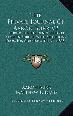 The Private Journal of Aaron Burr V2: During Hi... 1164423266 Book Cover