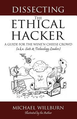 Dissecting the Ethical Hacker: A guide for the ... 1483963160 Book Cover
