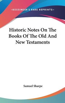 Historic Notes On The Books Of The Old And New ... 0548358524 Book Cover