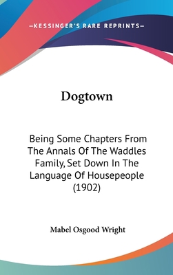 Dogtown: Being Some Chapters From The Annals Of... 0548993491 Book Cover