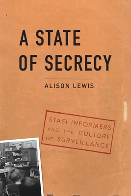 A State of Secrecy: Stasi Informers and the Cul... 1640123792 Book Cover