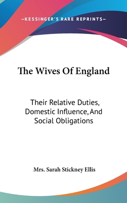 The Wives Of England: Their Relative Duties, Do... 0548167923 Book Cover