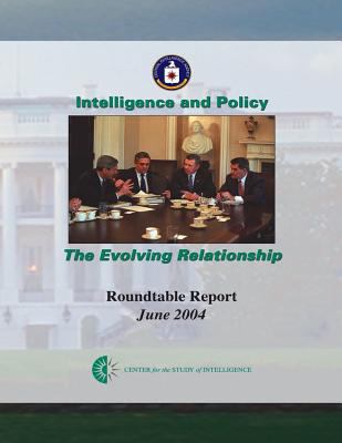 Intelligence and Policy: The Evolving Relationship 1490479058 Book Cover