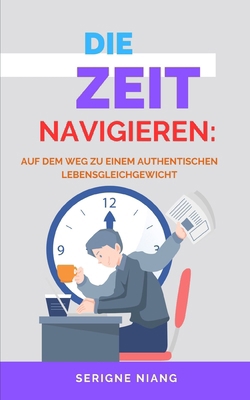 Die Zeit Navigieren: Auf dem Weg zu einem authe... [German] B0CL34BDX5 Book Cover