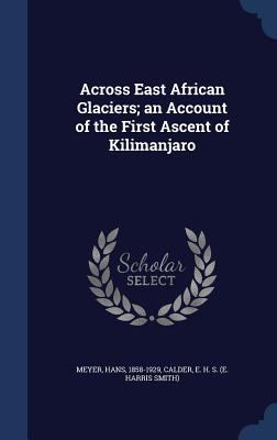 Across East African Glaciers; an Account of the... 1340082705 Book Cover